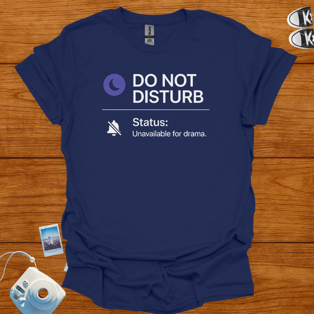 Do not disturb. Unavailable for Drama T-shirt