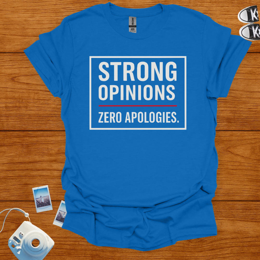 Strong Opinions. Zero Apologies. T-shirt