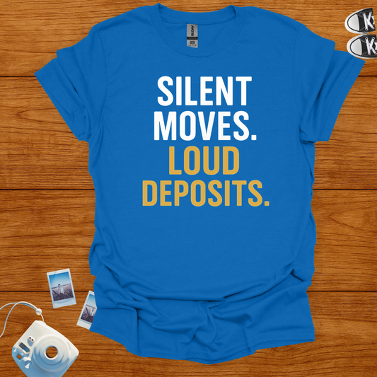 Silent Moves Loud Deposits T-shirt