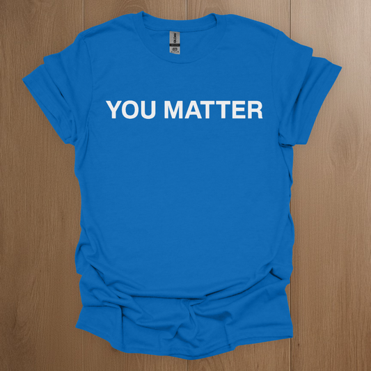 You Matter Mental Health T-shirts T-Shirt - Mental Health Awareness Apparel