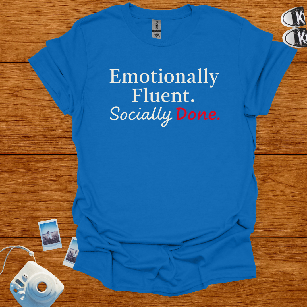 Emotionally Fluent. Socially Done. T-shirt