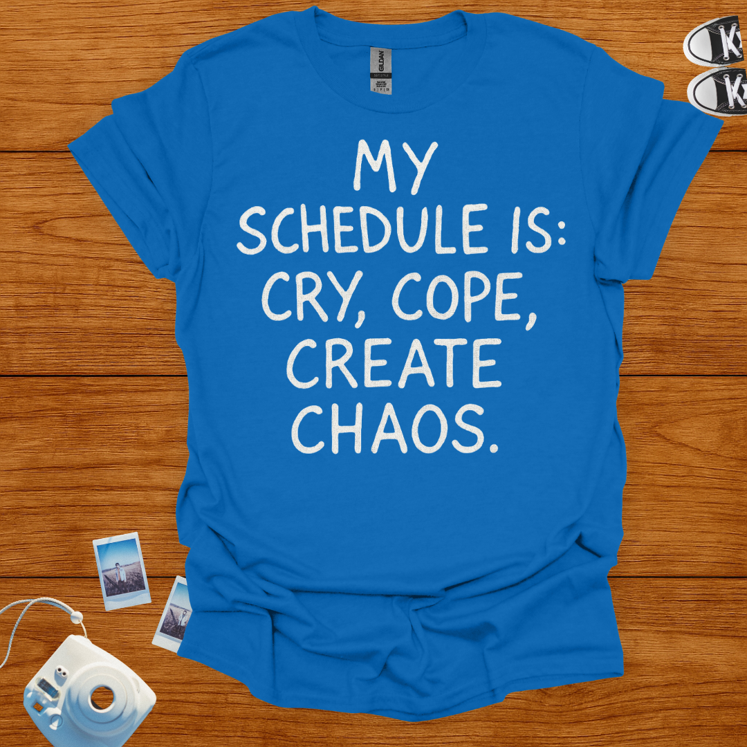 My Schedule is Cry, Cope, Create Chaos T-shirt