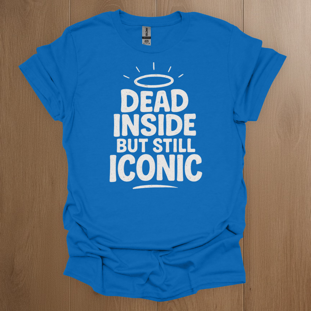 Dead Inside But Still Iconic T-shirt