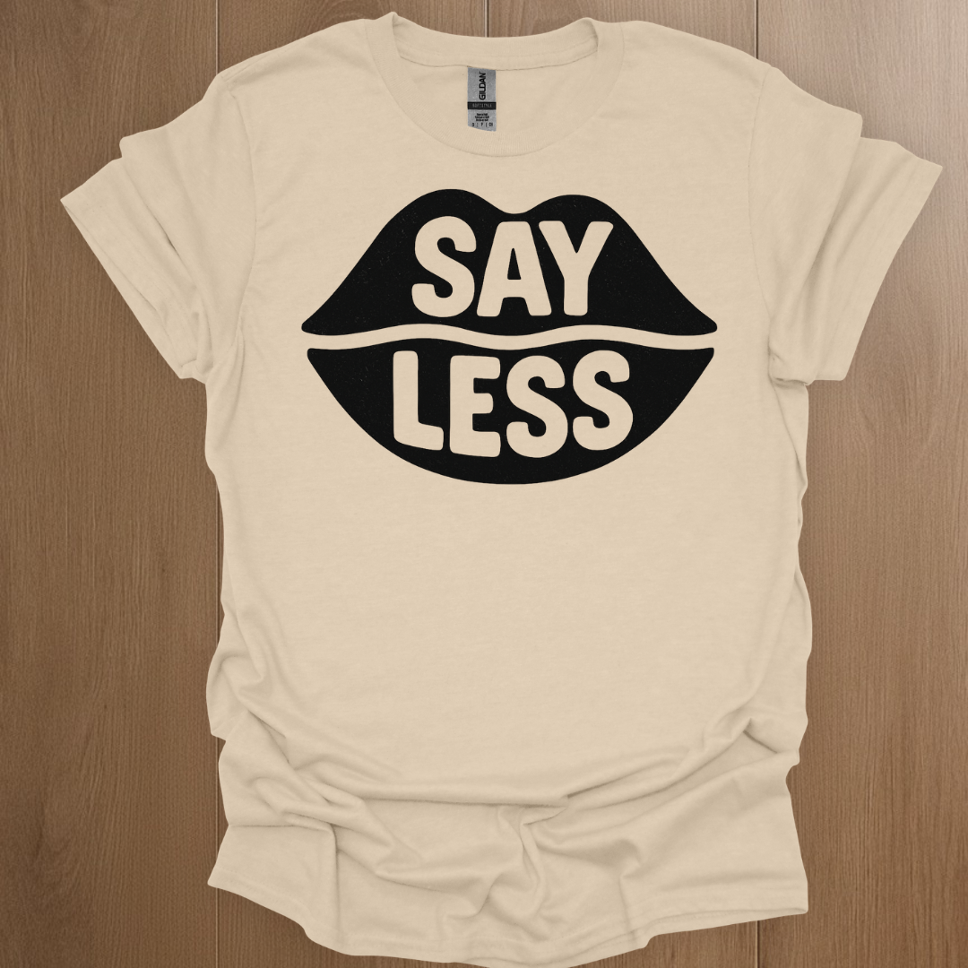 Say Less T-shirt