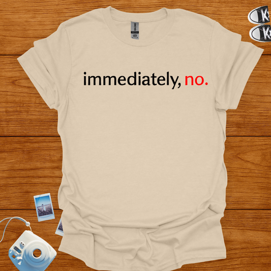 Immediately, No T-shirt