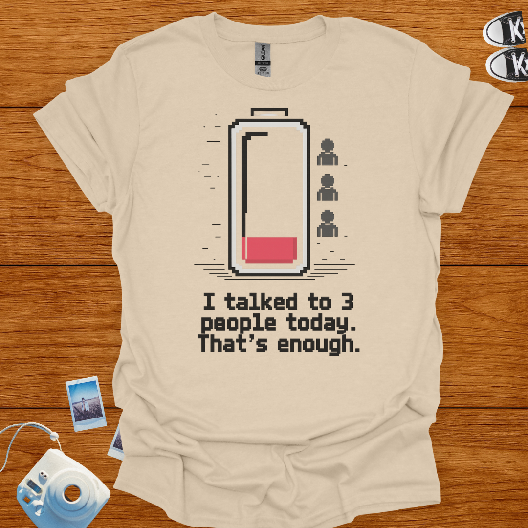 I talked to 3 people today, that's enough T-shirt