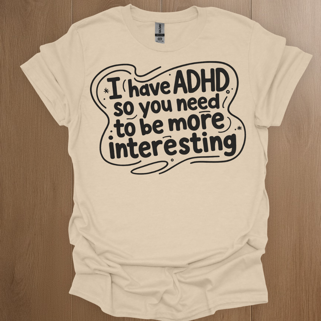 I have ADHD so you need to be more interesting Graphics T-shirt - ADHD Pride T-Shirt - Front View
