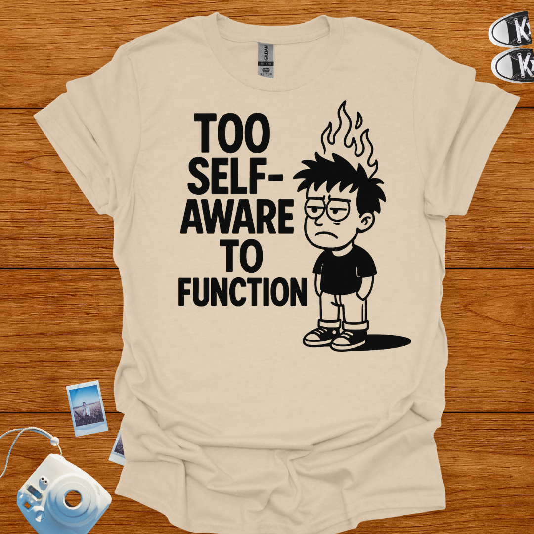Too Self-Aware to Function T-shirt
