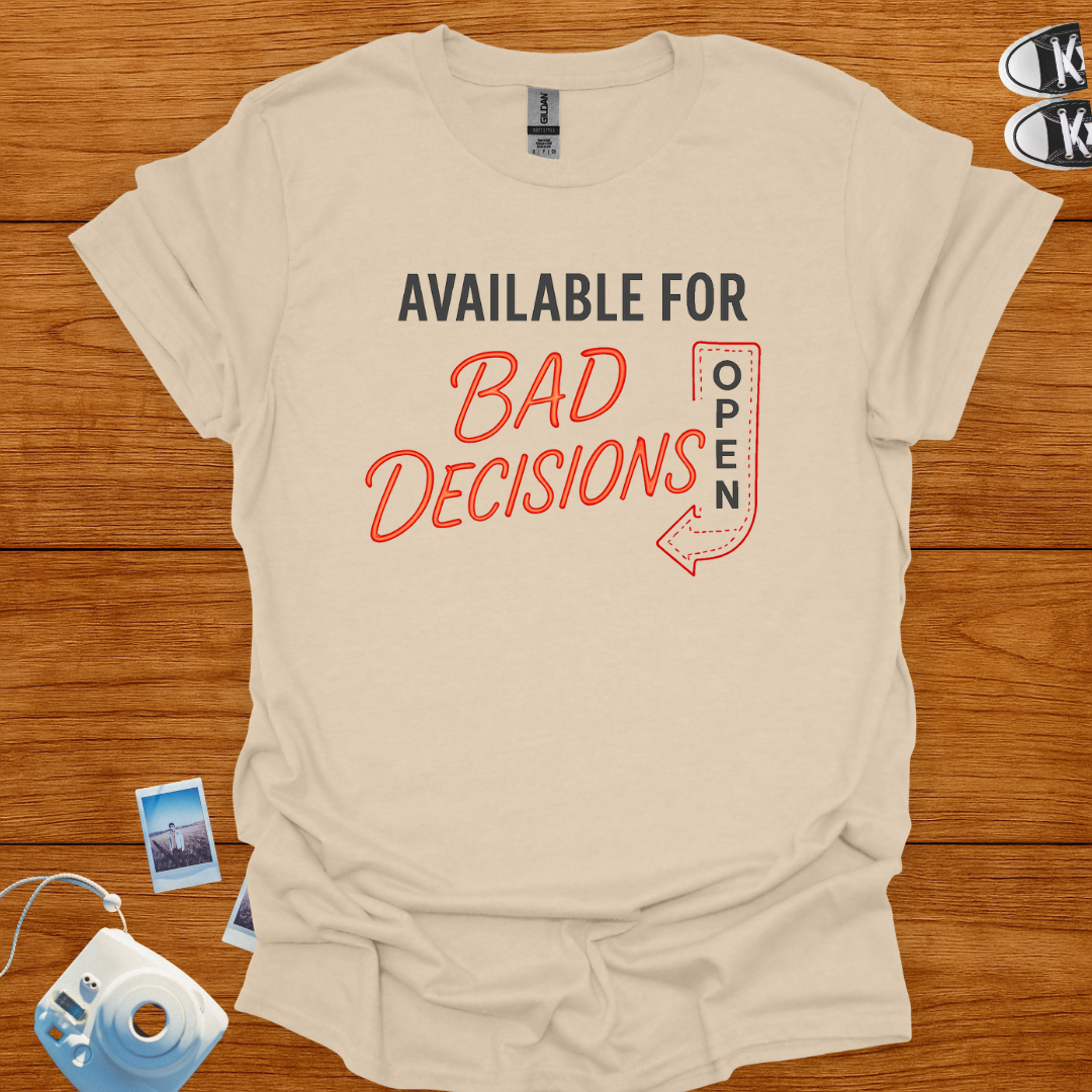 Available for Bad Decisions T-shirt