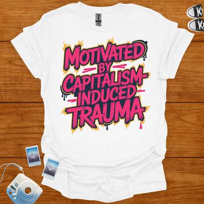 Motivated by Capitalism Induced Trauma T-shirt
