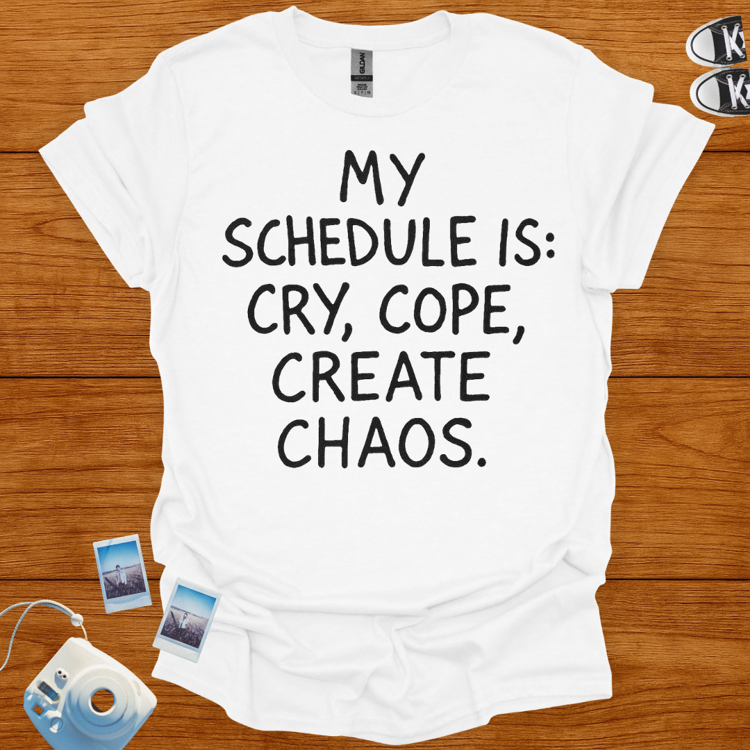 My Schedule is Cry, Cope, Create Chaos T-shirt