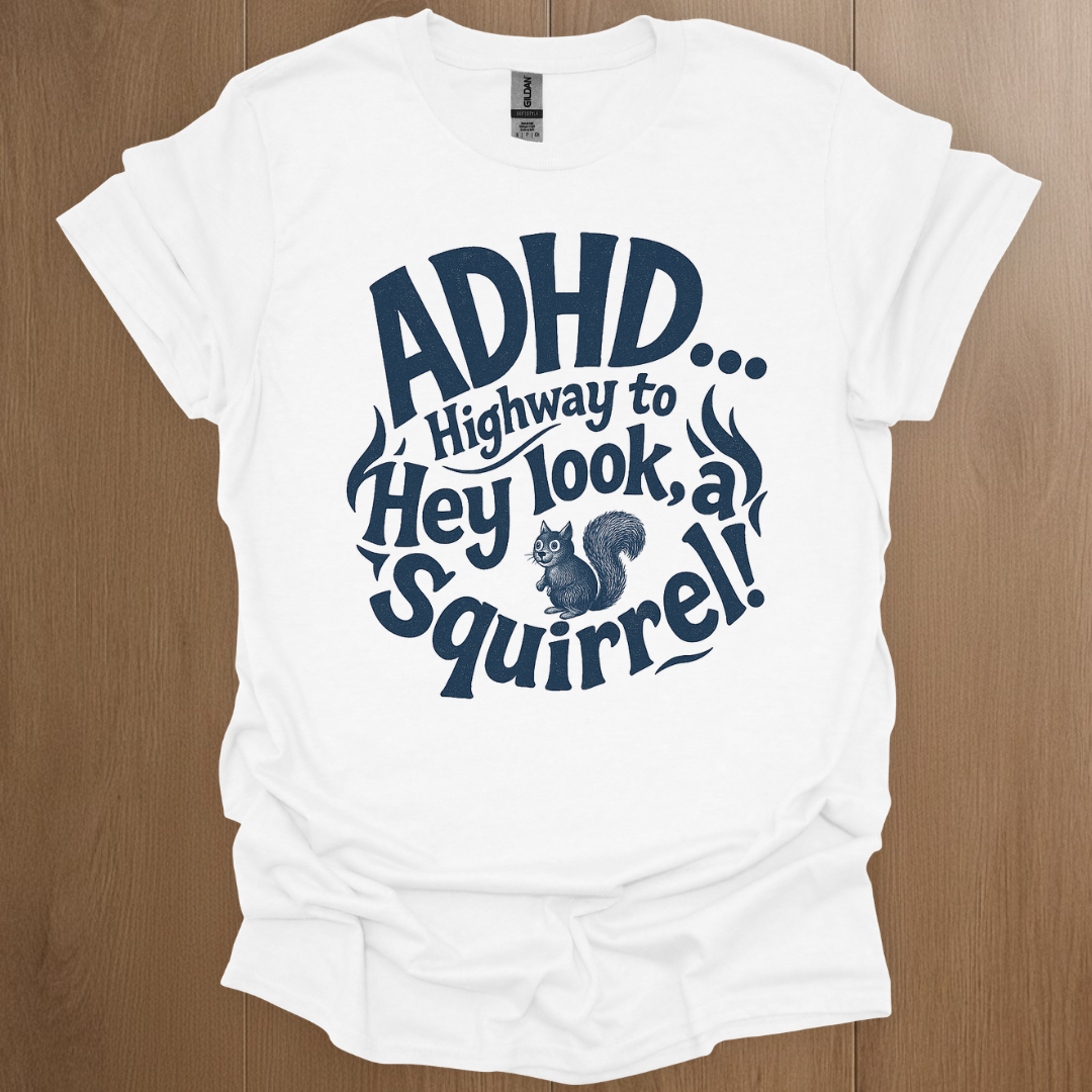 ADHD... Highway to Hey Look A Squirrel T-shirt - ADHD Pride T-Shirt - Lifestyle Photo