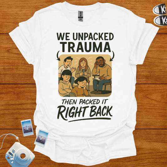 We unpacked trauma then packed it back Graphics T-shirt
