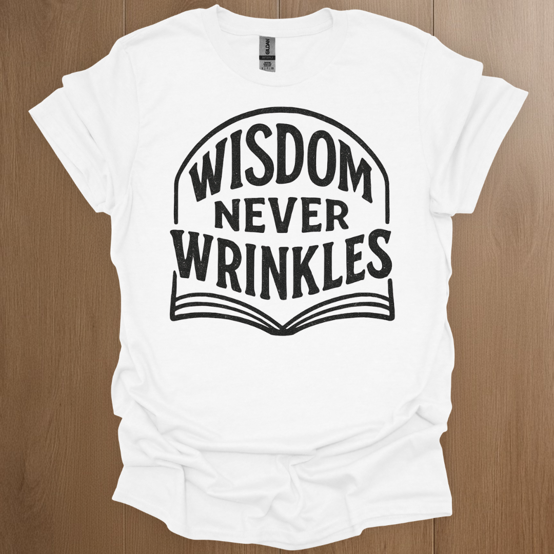 Wisdom Never Wrinkles T-shirt