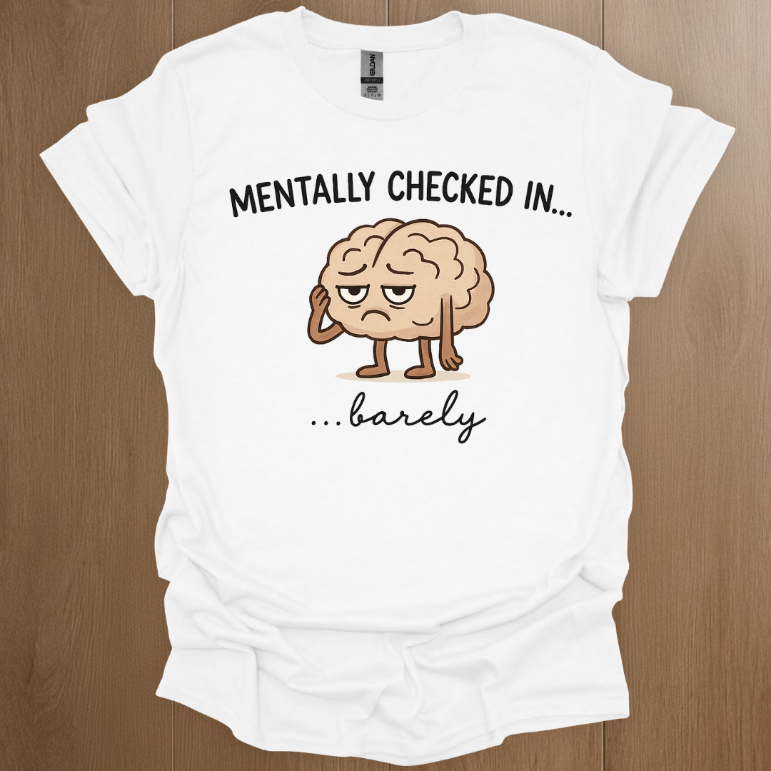 Mentally Checked In... barely T-shirt | Mental Health Tee - ADHD Pride T-Shirt - Lifestyle Photo