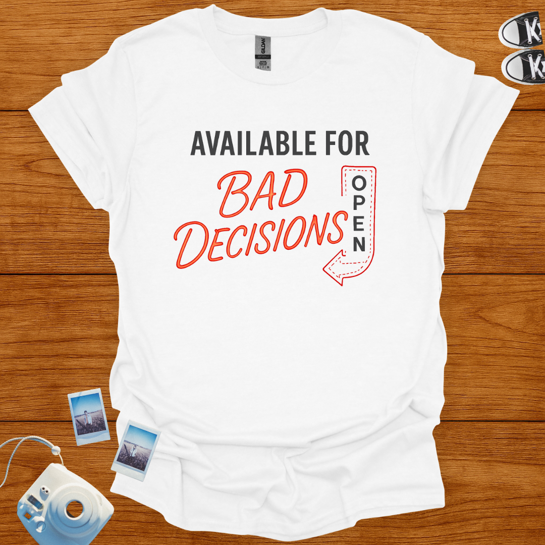 Available for Bad Decisions T-shirt